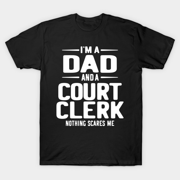 I'm a Dad and a Court Clerk Profession Occupation Job Gift T-Shirt by cidolopez